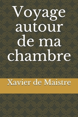 Voyage autour de ma chambre by Xavier de Maistre