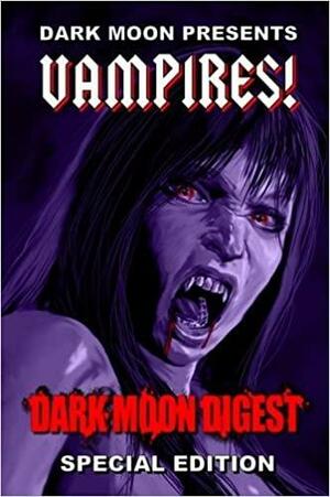 Dark Moon Presents: Vampires by Drew Wilcox, Eric Grawe, Lori Michelle, Richard Thomas, David Thomas, Emanuel Isler, Lorelei Bell, Tara Fox Hall, Tom Wortman, Earl Parrish, Kevin David Anderson, Kenneth W. Cain, C.W. LaSart, Renee Pawlish, Stan Swanson, Nicky Peacock, Marykathryn Gelisse, Christopher Leppek, Penelope Crowe, Jennifer Lefsyk, Araminta Star Matthews, Nicky Peackcock, Max Booth III