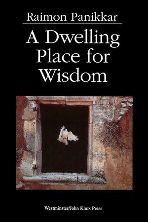 A Dwelling Place for Wisdom by Raimon Panikkar