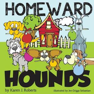 Homeward Hounds: Hopeful tales for a second chance, told by lovable hounds as they wait in the shelter for a new home. by Karen J. Roberts