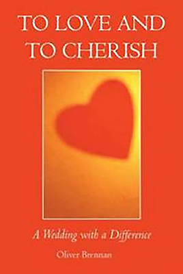 To Love and to Cherish: A Wedding with a Difference by Oliver Brennan