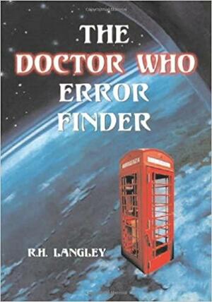 The Doctor Who Error Finder: Plot, Continuity and Production Mistakes in the Television Series and Films by Richard H. Langley