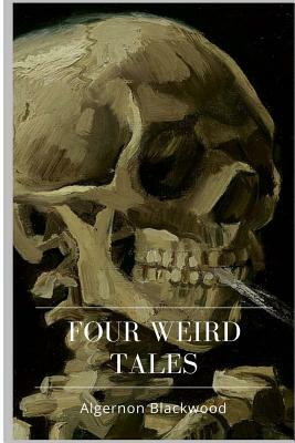 Four Weird Tales by Algernon Blackwood