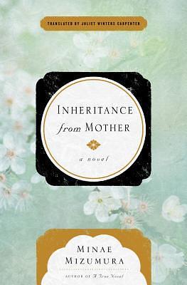 Inheritance From Mother: A Novel by Juliet Winters Carpenter, Minae Mizumura