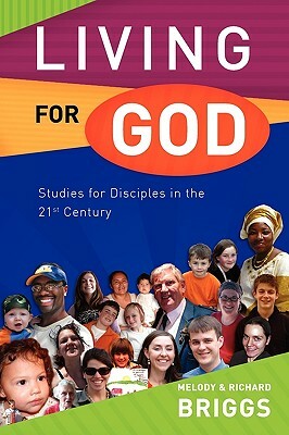 Living for God: Studies for Disciples in the 21st Century by Melody Briggs, Richard Briggs