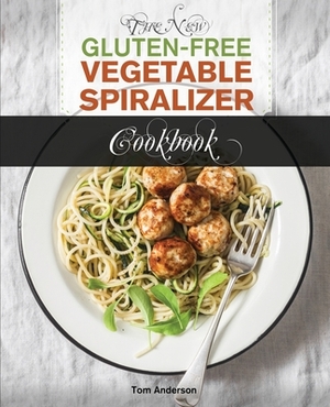 The New Gluten Free Vegetable Spiralizer Cookbook (Ed 2): 101 Tasty Spiralizer Recipes For Your Vegetable Slicer & Zoodle Maker (zoodler, spiraler, sp by Tom Anderson