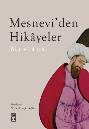Mesnevi'den Hikâyeler by Süheyl Seçkinoğlu, Rumi