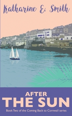 After the Sun: Book Two of the Coming Back to Cornwall series by Katharine E. Smith