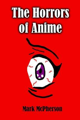 The Horrors of Anime by Mark McPherson