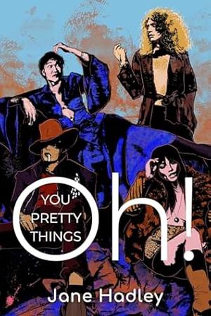 Oh! You Pretty Things: A Glam Rock Romance  by Jane Hadley