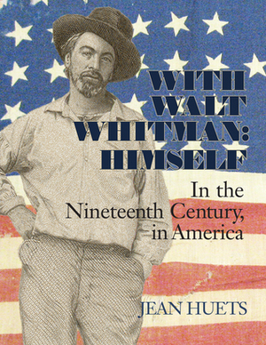 With Walt Whitman, Himself by Jean Huets