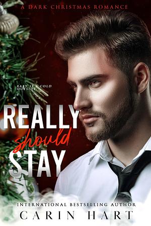 Really Should Stay: a Dark Christmas Romance by Carin Hart