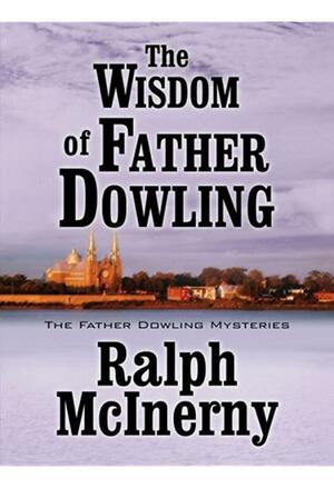 The Wisdom of Father Dowling by Ralph McInerny