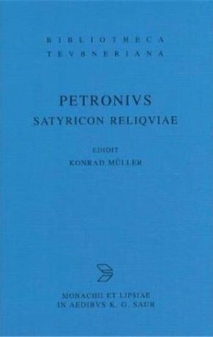 Satyricon Reliquiae (Bibliotheca Teubneriana) by Petronius, Konrad Müller