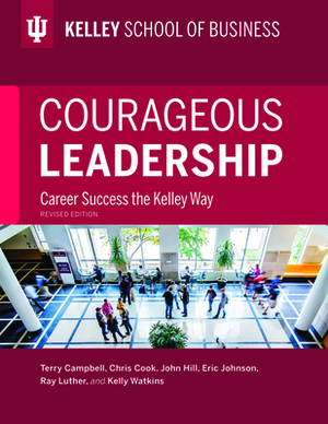Courageous Leadership, Revised Edition: Career Success the Kelley Way by Terry Campbell, Chris Cook, John Hill