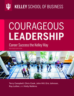 Courageous Leadership, Revised Edition: Career Success the Kelley Way by Terry Campbell, John Hill, Chris Cook