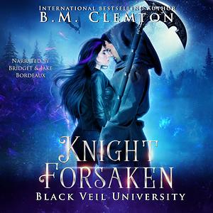 Knight Forsaken by B.M. Clemton