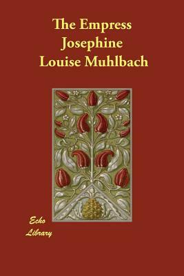 The Empress Josephine by Louise Muhlbach