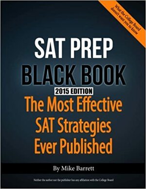 SAT Prep Black Book: The Most Effective SAT Strategies Ever Published by Mike Barrett