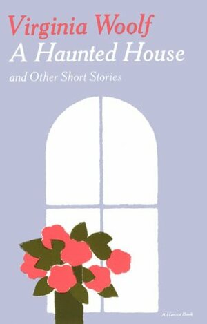 A Haunted House and Other Short Stories by Virginia Woolf