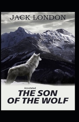 Son Of The Wolf Annotated by Jack London