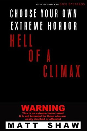 Hell Of A Climax: Choose Your Own Extreme Horror by Matt Shaw