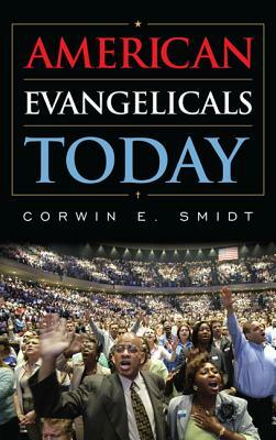 American Evangelicals Today by Corwin E. Smidt