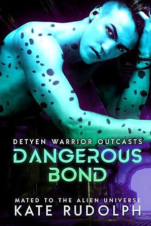 Dangerous Bond: Mated to the Alien Universe by Kate Rudolph, Kate Rudolph