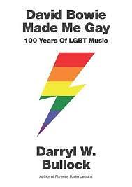 David Bowie Made Me Gay: 100 Years of LGBT Music by Darryl W. Bullock