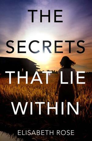 The Secrets That Lie Within by Elisabeth Rose