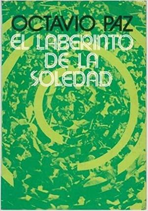 El Laberinto De La Soledad by Octavio Paz