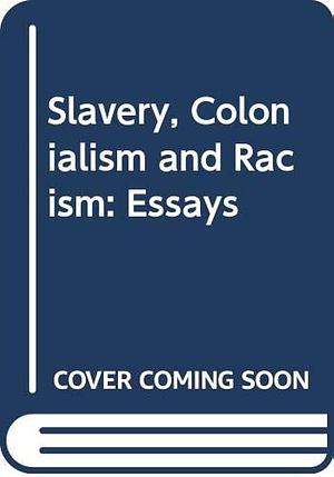 Slavery, Colonialism, and Racism: Essays by Sidney Wilfred Mintz