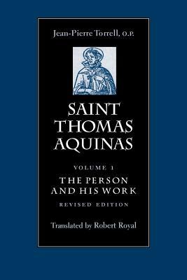 Saint Thomas Aquinas: The Person and His Work by Jean-Pierre Torrell