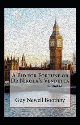 A Bid for Fortune or Dr Nikolas Vendetta illustrated by Guy Newell Boothby
