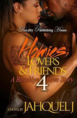 Homies, Lovers And Friends 4: A Brooklyn Love Story by Jahquel J.