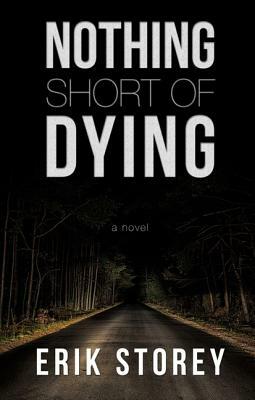 Nothing Short of Dying by Erik Storey