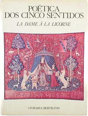 Poética dos Cinco Sentidos - La Damme à la Licorne by Ana Hatherly