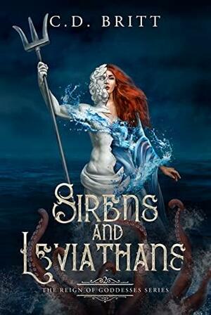 Sirens and Leviathans by C.D. Britt