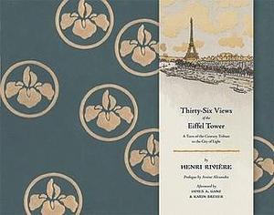 Thirty-Six Views of the Eiffel Tower by Karin Breuer, Henri Rivière, Henri Rivière, James A. Ganz