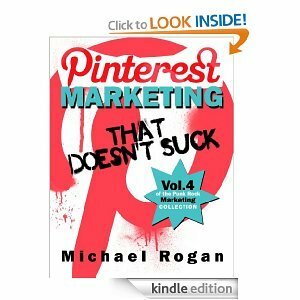 Pinterest Marketing That Doesn't Suck by Michael Rogan, Michael Clarke