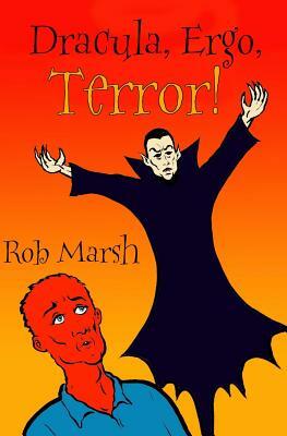 Dracula, Ergo, Terror! by Rob Marsh