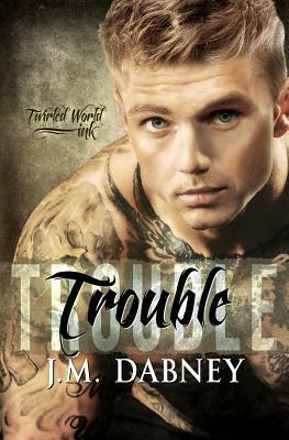 Trouble by J. M. Dabney