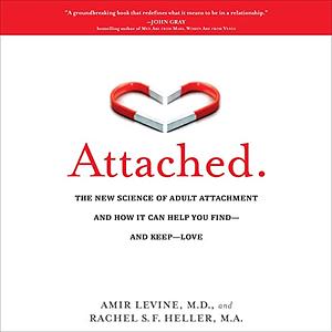 Attached: The New Science of Adult Attachment and How It Can Help You Find—and Keep—Love by Amir Levine, Rachel Heller