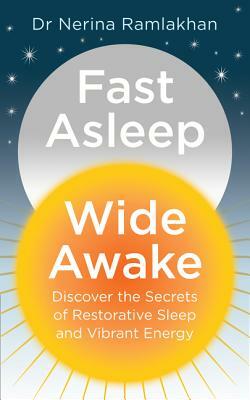 Fast Asleep, Wide Awake: Discover the Secrets of Restorative Sleep and Vibrant Energy by Nerina Ramlakhan