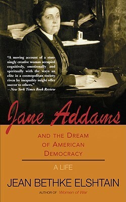 Jane Addams and the Dream of American Democracy by Jean Bethke Elshtain