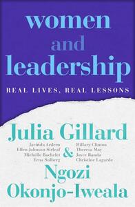 Women and Leadership: Real Lives, Real Lessons by Ngozi Okonjo-Iweala, Julia Gillard