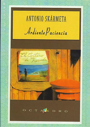 Ardiente Paciencia by Antonio Skármeta, SKARMETA ANTONIO, Antonio SKÁRMETA, Antônio Skármeta