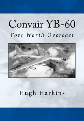 Convair YB-60: Fort Worth Overcast by Hugh Harkins