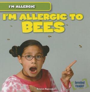 I'm Allergic to Bees by Kristen Rajczak