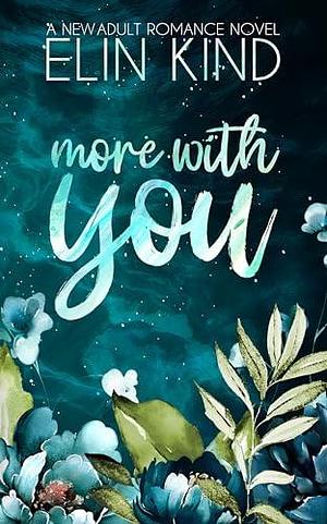 More with You: Friend with Benefits Romance: A Slow burn, Emotional Rollercoaster Romance by Elin Kind, Elin Kind